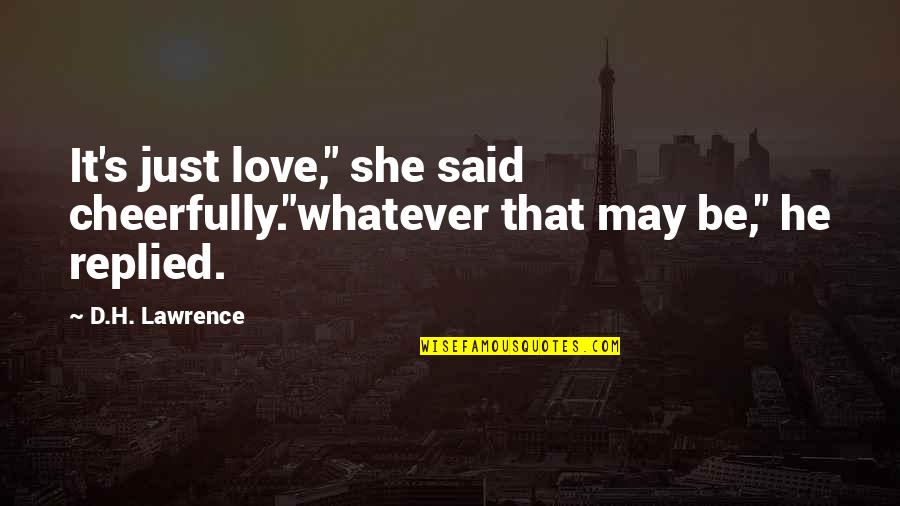Samantha Jones Pr Quotes By D.H. Lawrence: It's just love," she said cheerfully."whatever that may