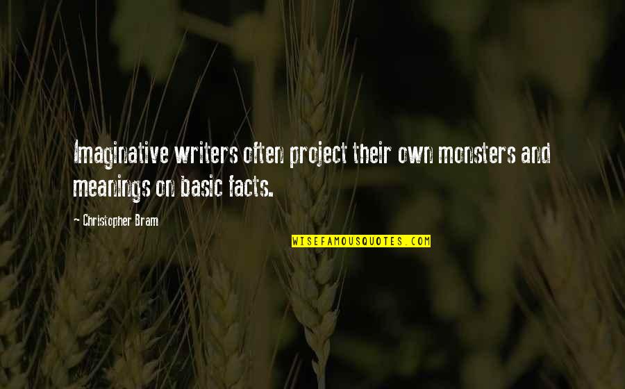 Samantha Kofer Quotes By Christopher Bram: Imaginative writers often project their own monsters and Samantha Kofer Quotes By Christopher Bram: Imaginative writers often project their own monsters and