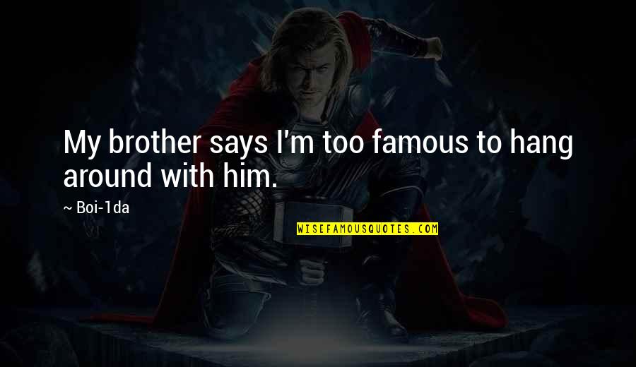 Samantha Mathis River Phoenix Quotes By Boi-1da: My brother says I'm too famous to hang