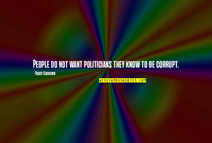 Samantha Ronson Quotes By Paddy Ashdown: People do not want politicians they know to Samantha Ronson Quotes By Paddy Ashdown: People do not want politicians they know to