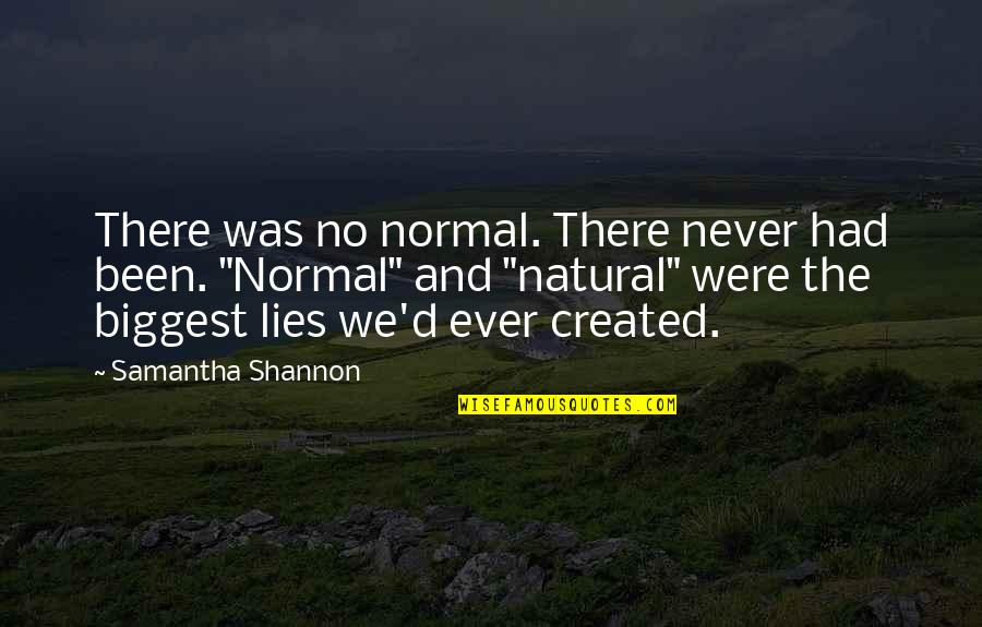 Samantha Shannon Quotes By Samantha Shannon: There was no normal. There never had been.