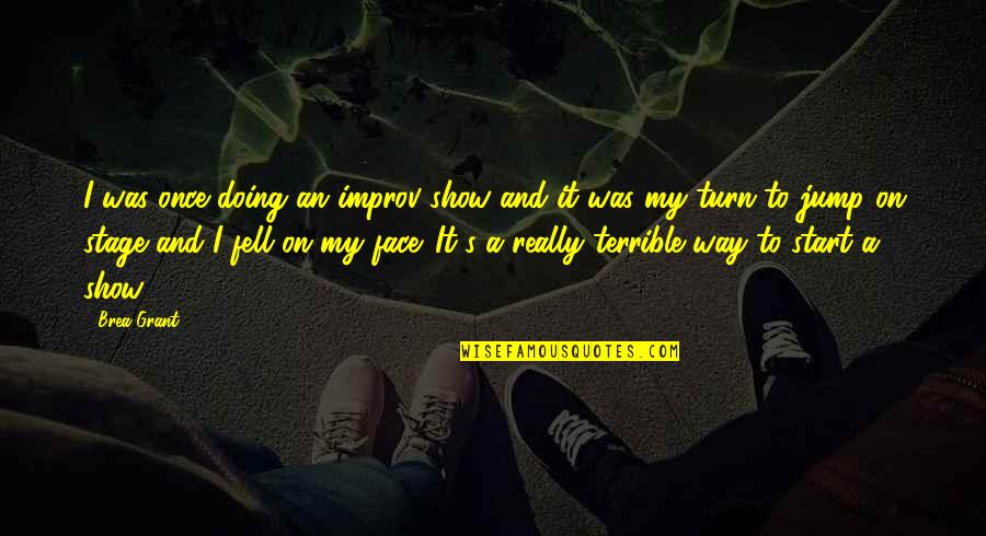Samantha Spade Quotes By Brea Grant: I was once doing an improv show and Samantha Spade Quotes By Brea Grant: I was once doing an improv show and