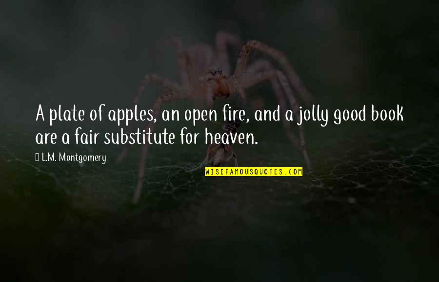 Samantha Spade Quotes By L.M. Montgomery: A plate of apples, an open fire, and Samantha Spade Quotes By L.M. Montgomery: A plate of apples, an open fire, and
