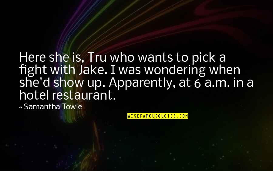 Samantha Towle Quotes By Samantha Towle: Here she is, Tru who wants to pick