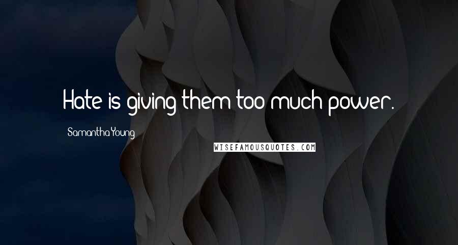 Samantha Young quotes: Hate is giving them too much power.