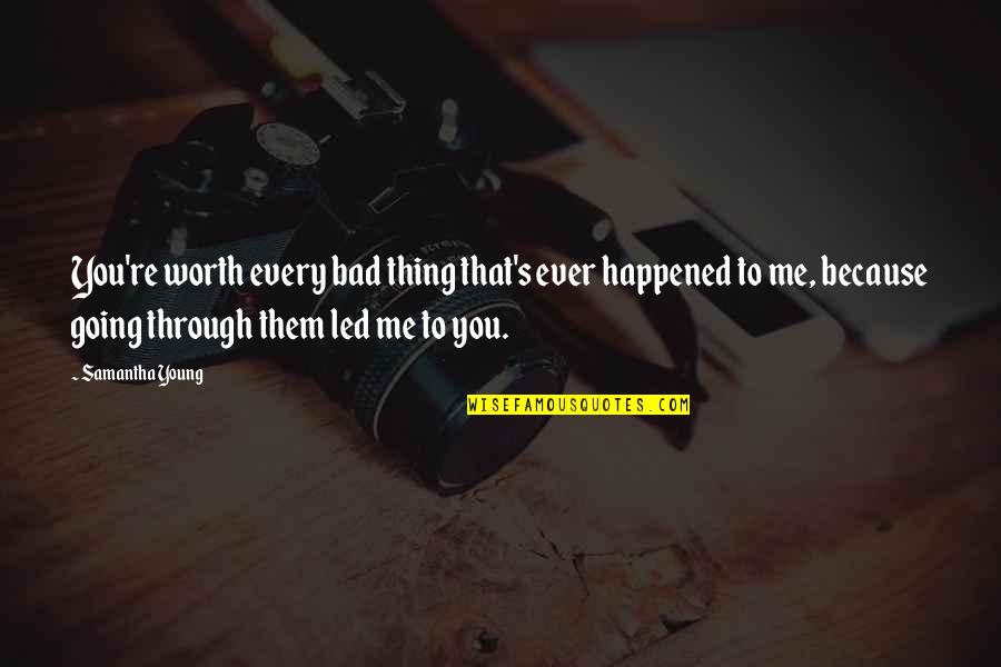 Samantha Young Quotes By Samantha Young: You're worth every bad thing that's ever happened
