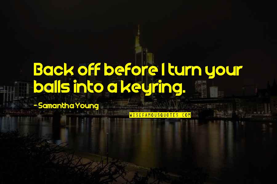 Samantha Young Quotes By Samantha Young: Back off before I turn your balls into