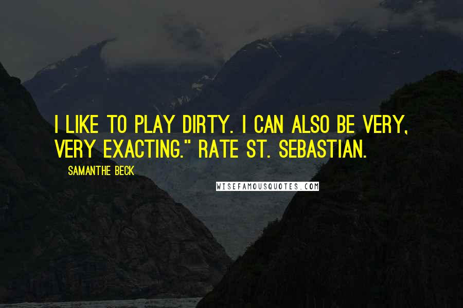 Samanthe Beck quotes: I like to play dirty. I can also be very, very exacting." Rate St. Sebastian.