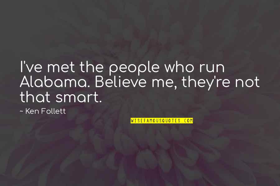Samanthi Songs Quotes By Ken Follett: I've met the people who run Alabama. Believe