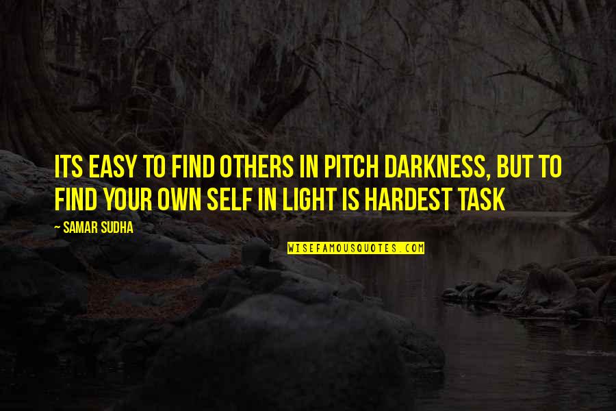 Samar Quotes By Samar Sudha: Its easy to find others in pitch darkness,
