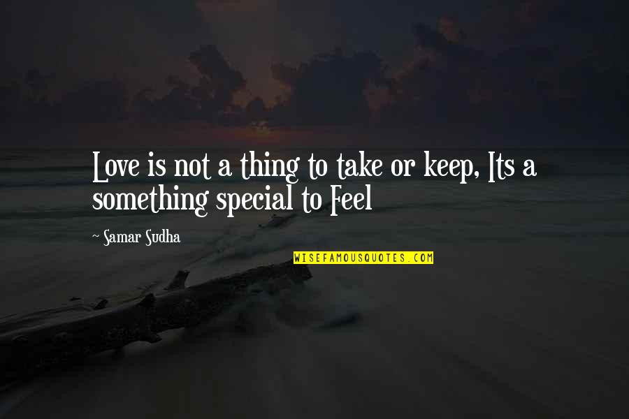 Samar Quotes By Samar Sudha: Love is not a thing to take or