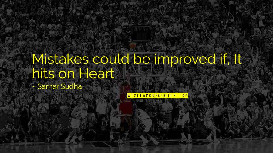 Samar Quotes By Samar Sudha: Mistakes could be improved if, It hits on