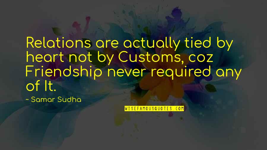 Samar Quotes By Samar Sudha: Relations are actually tied by heart not by