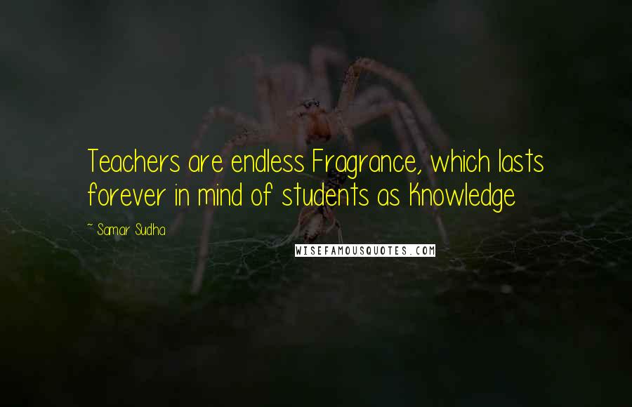 Samar Sudha quotes: Teachers are endless Fragrance, which lasts forever in mind of students as Knowledge