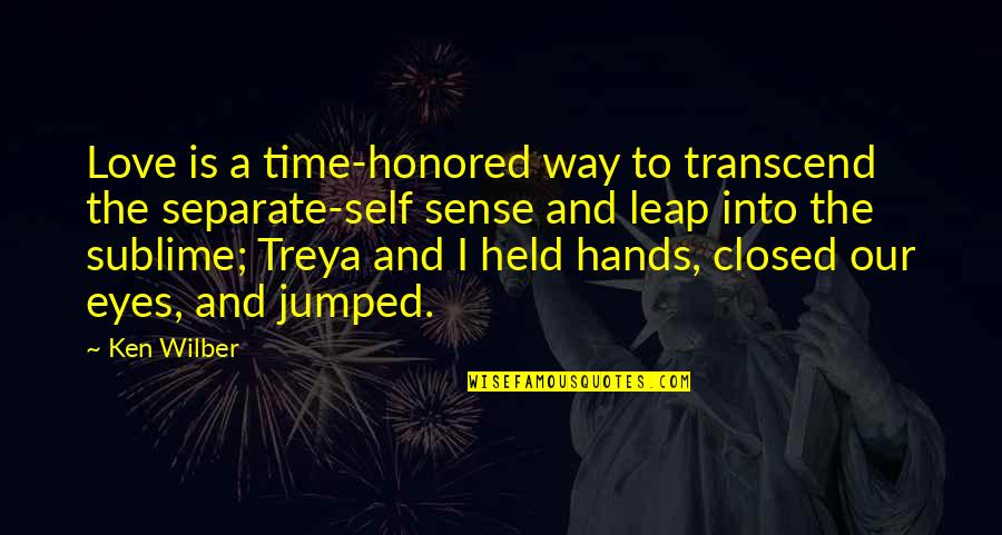Samarakoon Family Tree Quotes By Ken Wilber: Love is a time-honored way to transcend the Samarakoon Family Tree Quotes By Ken Wilber: Love is a time-honored way to transcend the