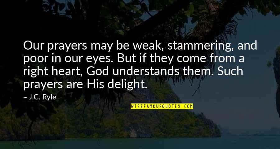 Samarakoon Sms Quotes By J.C. Ryle: Our prayers may be weak, stammering, and poor Samarakoon Sms Quotes By J.C. Ryle: Our prayers may be weak, stammering, and poor