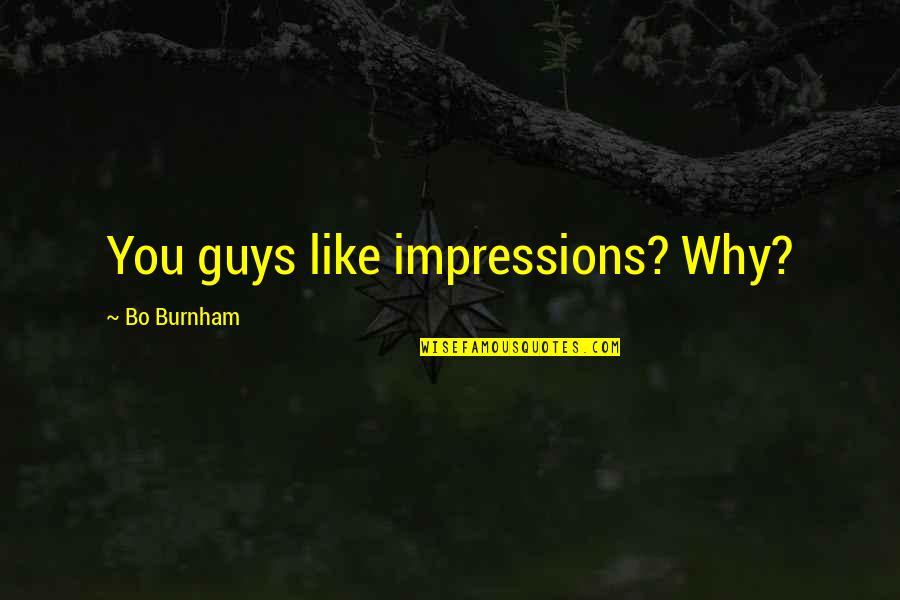 Samaranth Quotes By Bo Burnham: You guys like impressions? Why?