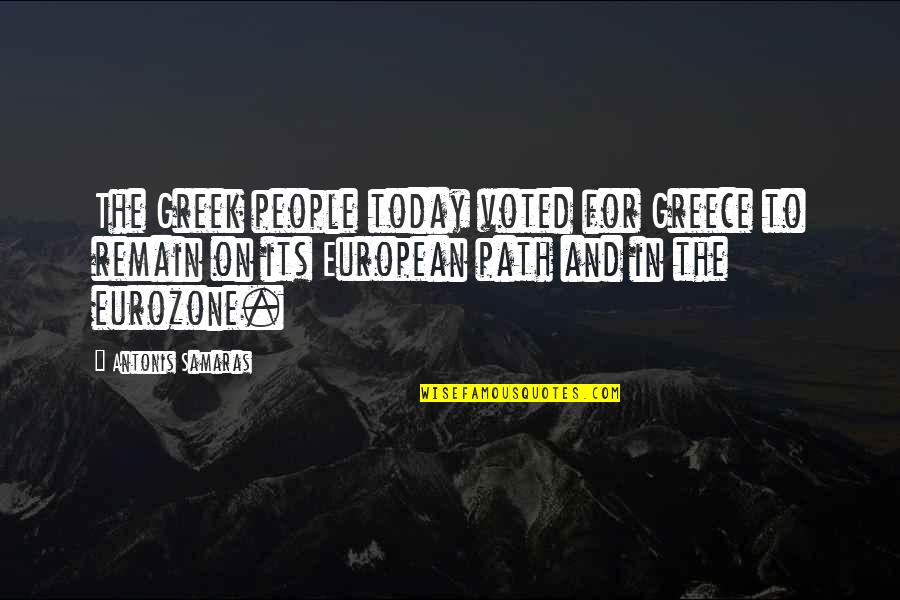 Samaras's Quotes By Antonis Samaras: The Greek people today voted for Greece to
