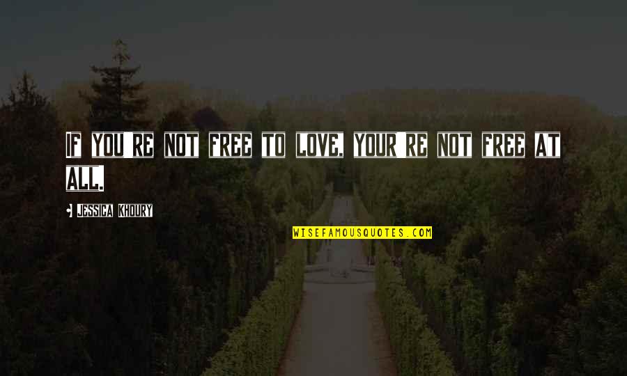 Samardala Quotes By Jessica Khoury: If you're not free to love, your're not Samardala Quotes By Jessica Khoury: If you're not free to love, your're not