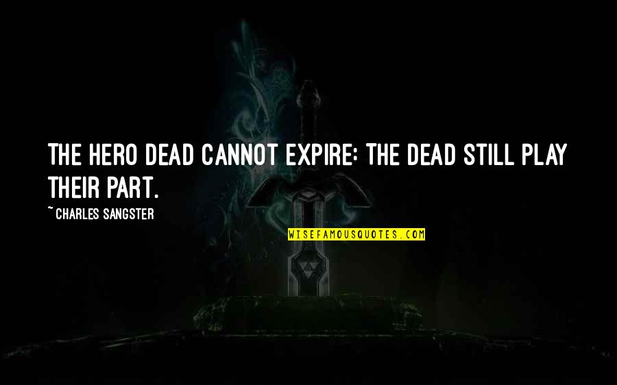 Samardzic Prevoz Quotes By Charles Sangster: The hero dead cannot expire: The dead still