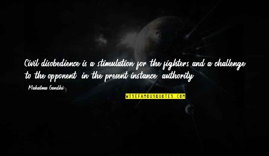 Samaresh Maity Quotes By Mahatma Gandhi: Civil disobedience is a stimulation for the fighters