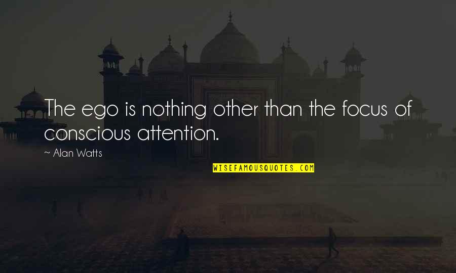 Samaricanin Quotes By Alan Watts: The ego is nothing other than the focus