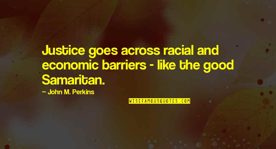 Samaritan Quotes By John M. Perkins: Justice goes across racial and economic barriers -