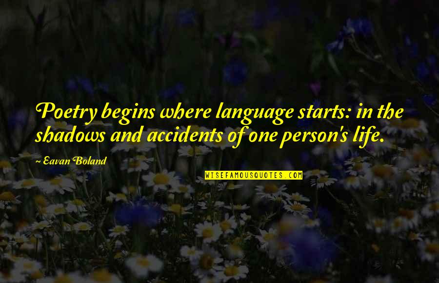 Samaritanism Quotes By Eavan Boland: Poetry begins where language starts: in the shadows Samaritanism Quotes By Eavan Boland: Poetry begins where language starts: in the shadows
