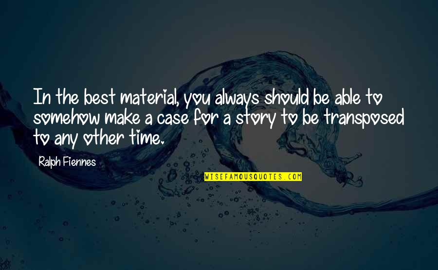 Samaritanism Quotes By Ralph Fiennes: In the best material, you always should be Samaritanism Quotes By Ralph Fiennes: In the best material, you always should be