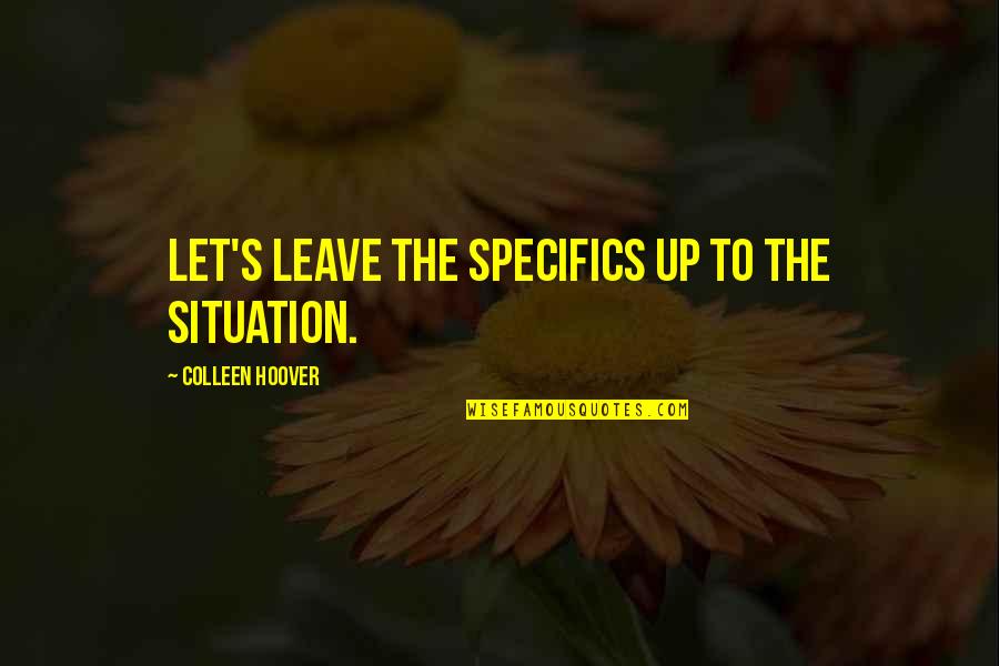 Samaritanism Symbol Quotes By Colleen Hoover: Let's leave the specifics up to the situation. Samaritanism Symbol Quotes By Colleen Hoover: Let's leave the specifics up to the situation.