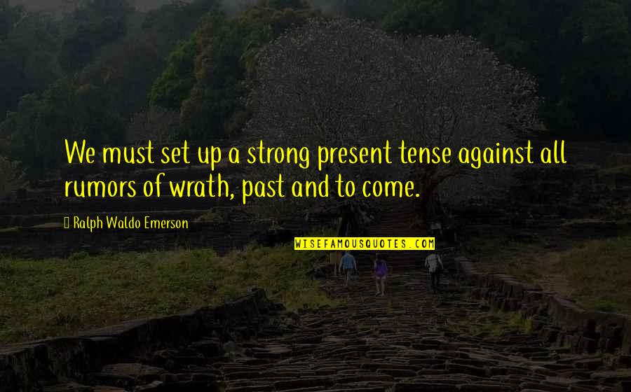 Samaritanism Symbol Quotes By Ralph Waldo Emerson: We must set up a strong present tense Samaritanism Symbol Quotes By Ralph Waldo Emerson: We must set up a strong present tense