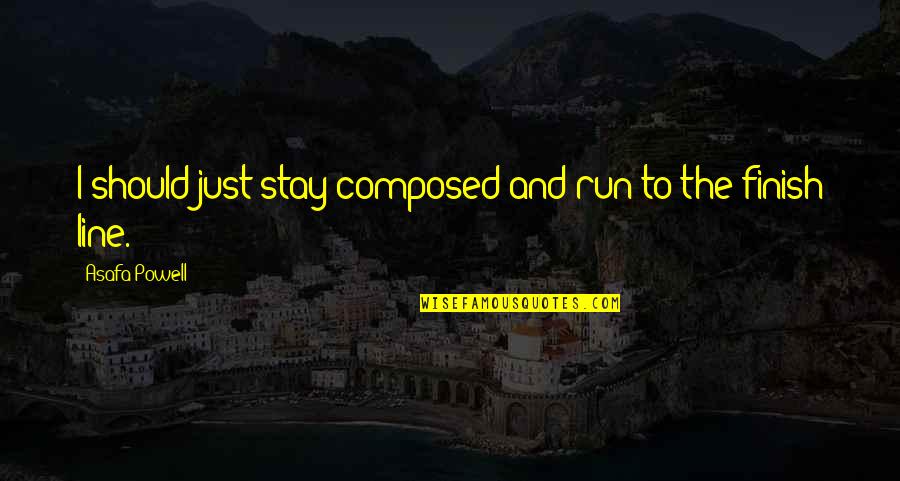 Samariterstift Quotes By Asafa Powell: I should just stay composed and run to