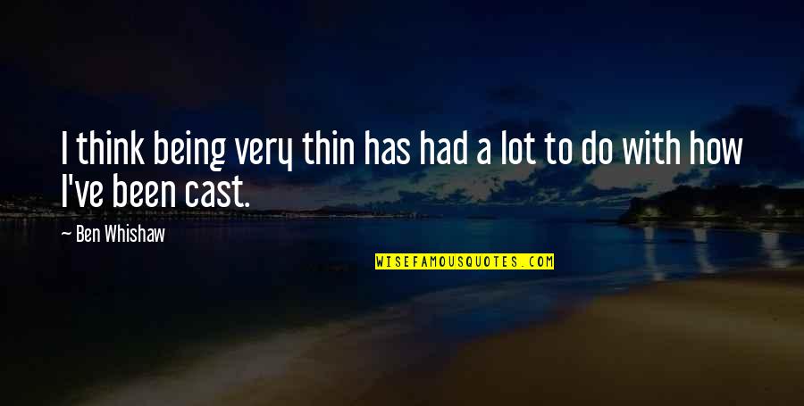 Samarpan Temple Quotes By Ben Whishaw: I think being very thin has had a