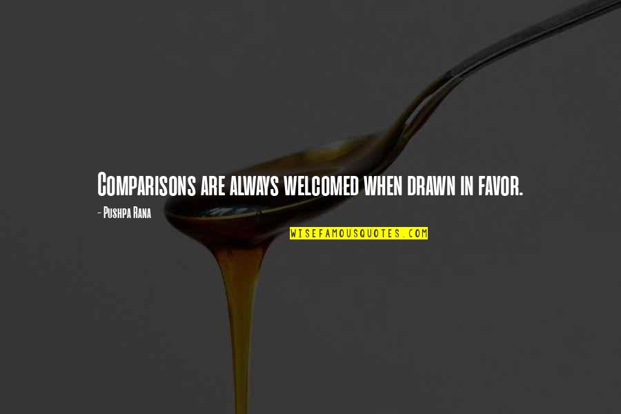 Samarpana Quotes By Pushpa Rana: Comparisons are always welcomed when drawn in favor. Samarpana Quotes By Pushpa Rana: Comparisons are always welcomed when drawn in favor.