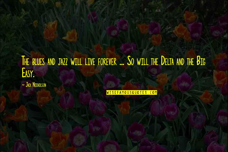 Samartino Michael Quotes By Jack Nicholson: The blues and jazz will live forever ...