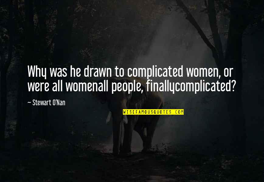 Samartino Michael Quotes By Stewart O'Nan: Why was he drawn to complicated women, or Samartino Michael Quotes By Stewart O'Nan: Why was he drawn to complicated women, or
