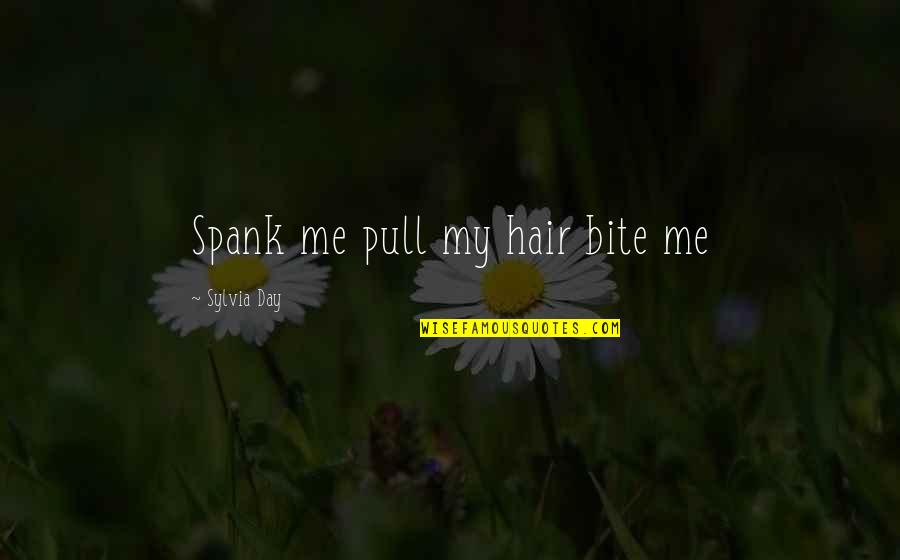Samartino Michael Quotes By Sylvia Day: Spank me pull my hair bite me Samartino Michael Quotes By Sylvia Day: Spank me pull my hair bite me