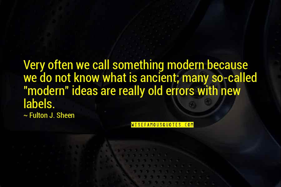 Samary Ortiz Quotes By Fulton J. Sheen: Very often we call something modern because we Samary Ortiz Quotes By Fulton J. Sheen: Very often we call something modern because we
