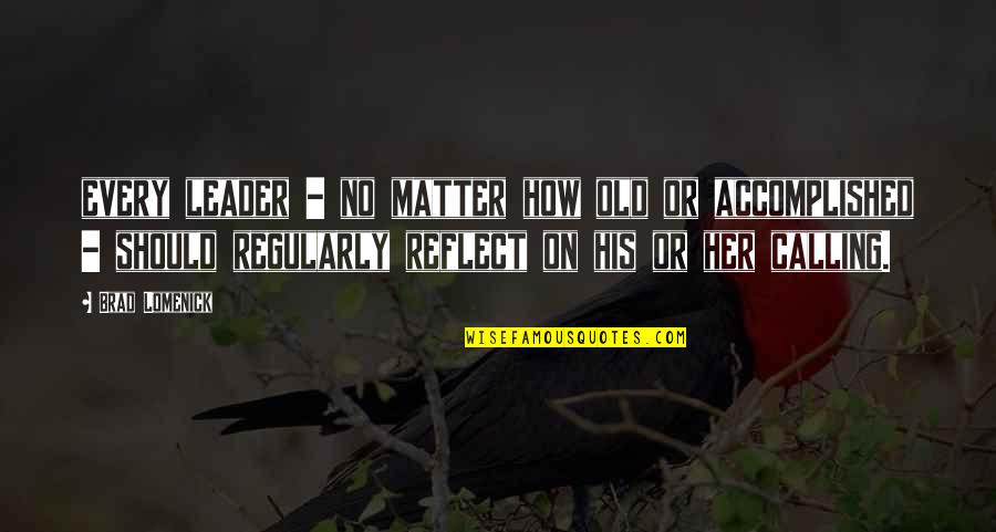 Samarya Quotes By Brad Lomenick: every leader - no matter how old or Samarya Quotes By Brad Lomenick: every leader - no matter how old or