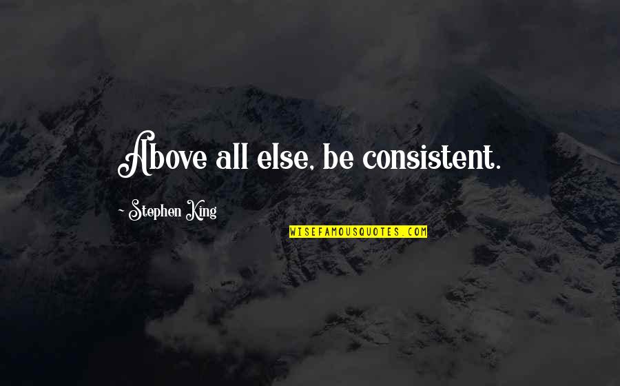Samassi Quotes By Stephen King: Above all else, be consistent.