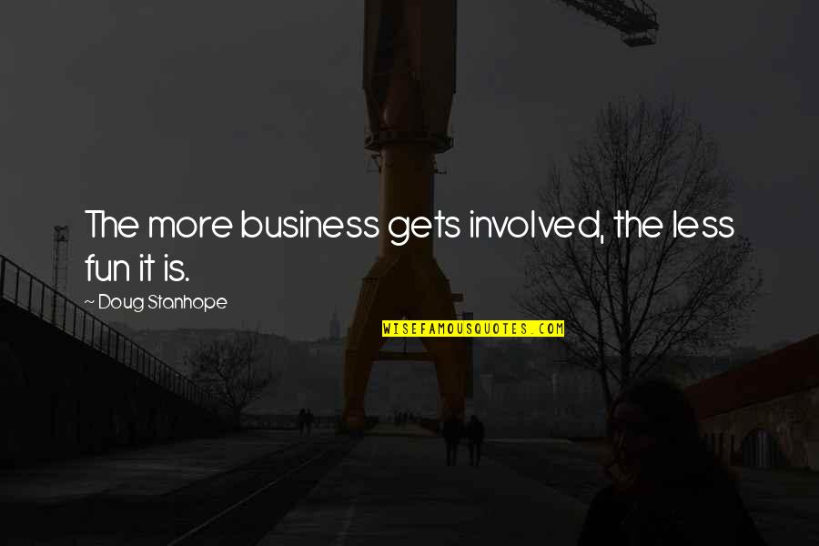 Samatar Watch Quotes By Doug Stanhope: The more business gets involved, the less fun Samatar Watch Quotes By Doug Stanhope: The more business gets involved, the less fun