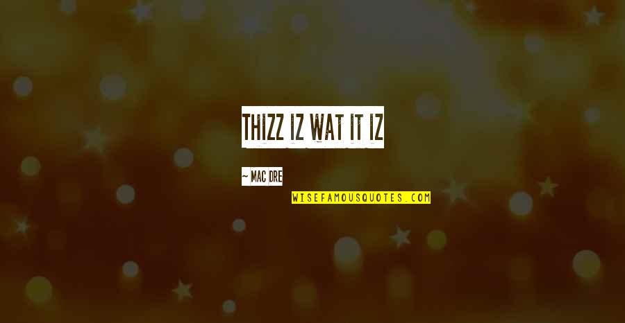 Samatar Watch Quotes By Mac Dre: Thizz iz wat it iz Samatar Watch Quotes By Mac Dre: Thizz iz wat it iz