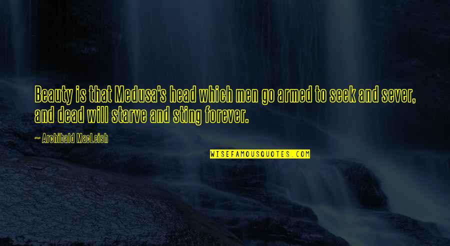 Samay Bada Balwan Quotes By Archibald MacLeish: Beauty is that Medusa's head which men go Samay Bada Balwan Quotes By Archibald MacLeish: Beauty is that Medusa's head which men go