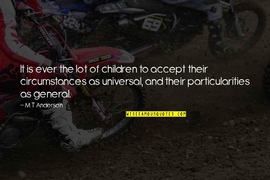 Samay Bada Balwan Quotes By M T Anderson: It is ever the lot of children to Samay Bada Balwan Quotes By M T Anderson: It is ever the lot of children to