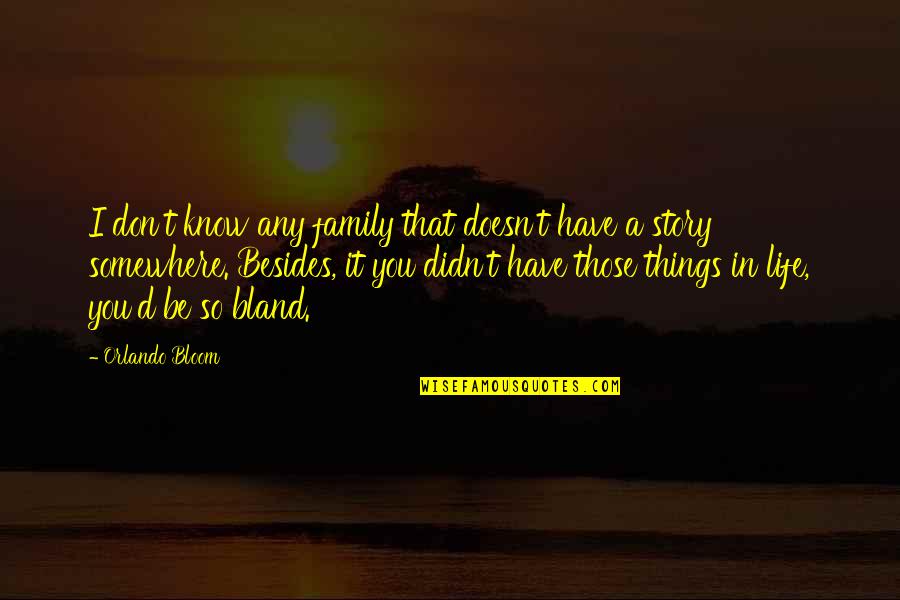 Samay Bada Balwan Quotes By Orlando Bloom: I don't know any family that doesn't have Samay Bada Balwan Quotes By Orlando Bloom: I don't know any family that doesn't have