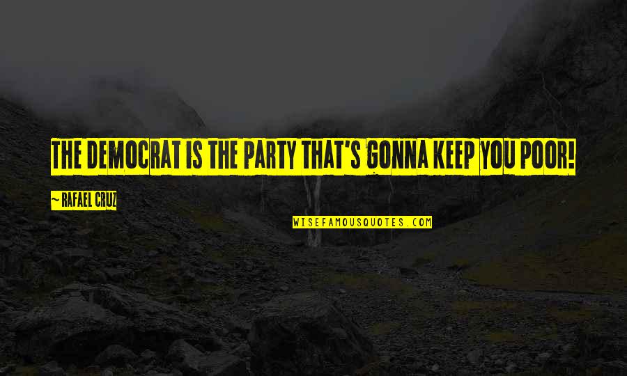Samay Bada Balwan Quotes By Rafael Cruz: The Democrat is the party that's gonna keep Samay Bada Balwan Quotes By Rafael Cruz: The Democrat is the party that's gonna keep