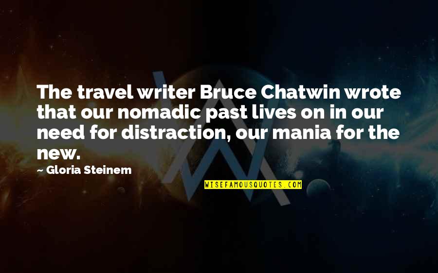 Samay Ke Upar Quotes By Gloria Steinem: The travel writer Bruce Chatwin wrote that our Samay Ke Upar Quotes By Gloria Steinem: The travel writer Bruce Chatwin wrote that our