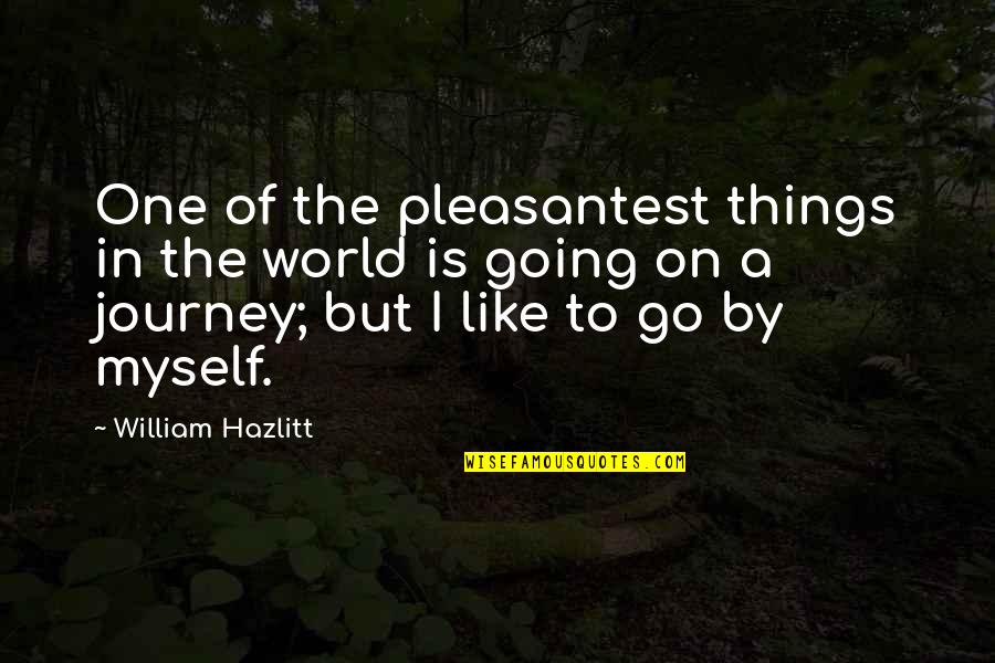 Samay Nikalna Quotes By William Hazlitt: One of the pleasantest things in the world