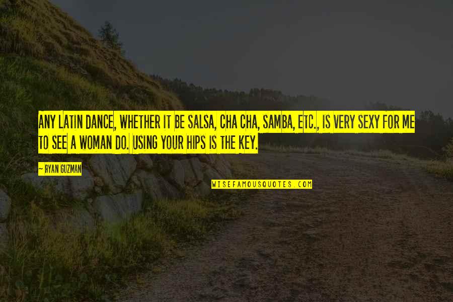 Samba Dance Quotes By Ryan Guzman: Any Latin dance, whether it be salsa, cha