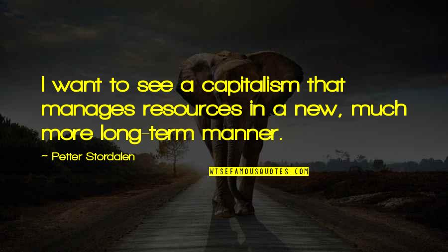 Sambal Mempelam Quotes By Petter Stordalen: I want to see a capitalism that manages
